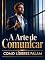 Livro A Arte de Comunicar: Como Líderes Falam