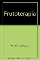 Frutoterapia: Los frutos que dan la vida : el poder terapeutico de 104 frutos (Serie Interes general) 9586481530 Book Cover