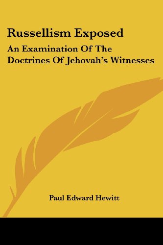 Russellism Exposed: An Examination of the Doctrines of Jehovah's Witnesses