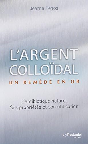 L'argent colloïdal : Un remède en or ! (French Edition)