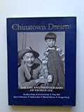 Hardcover Chinatown Dreams: The Life and Photographs of George Lee Book