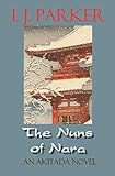 The Nuns of Nara: An Akitada Novel (Akitada mysteries Book 19) by I.J. Parker