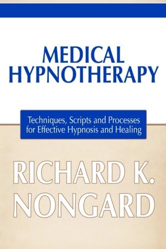 Medical Hypnotherapy: Techniques, Scripts and Processes for Effective Hypnosis and Healing