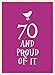 70 and Proud of It