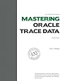 The Method R Guide to Mastering Oracle Trace Data, Second Edition
