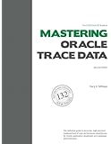 The Method R Guide to Mastering Oracle Trace Data, Second Edition
