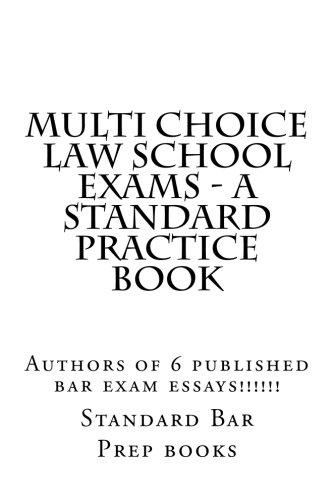 Download Multi Choice Law School Exams - A Standard Practice Book: Authors of 6 published bar exam essays!!!!!! Download Multi Choice Law School Exams - A Standard Practice Book: Authors of 6 published bar exam essays!!!!!!
