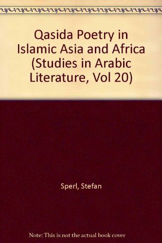 Qasida Poetry in Islamic Asia and Africa (Studies in Arabic Literature, Vol 20)