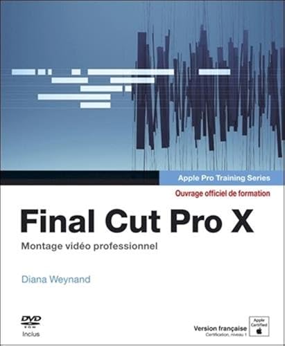 Download Final Cut Pro X : Apple pro training series, Montage vidéo professionnel (1DVD) PDF
