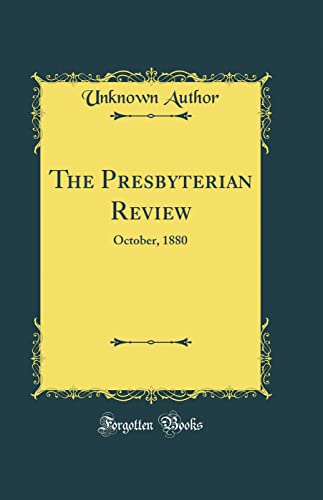 The Presbyterian Review: October, 1880 (Classic Reprint)