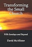 Transforming the Small Church: Fifth Sundays and Beyond by David McAllister