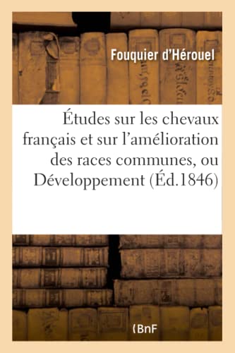 Études Sur Les Chevaux Français Et Sur l'Amélioration Des Races Communes, Ou Développement (Sciences) (French Edition)