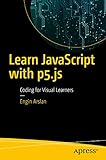 Learn JavaScript with p5.js: Coding for Visual Learners