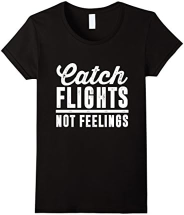 Women's Funny Women Gifts, Catch Flights Not Feelings T-shirt Large Black