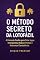 Livro Método Secreto da Lotofácil: A Fórmula Oculta para Criar Jogos Inteligentes, Reduzir Perdas e Aumentar Consistência