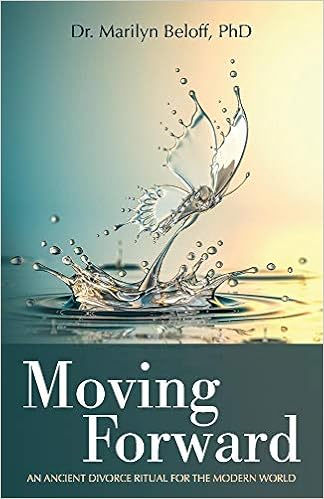 Moving Forward An Ancient Divorce Ritual For The Modern World 1 Beloff Marilyn 9781543955040 Amazon Com Books
