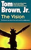 The Vision: The Dramatic True Story of One Man's Search for Enlightenment by Tom Brown Jr.