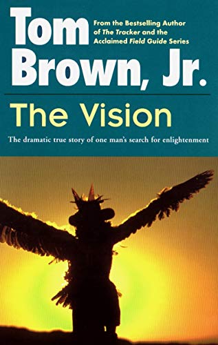The Vision: The Dramatic True Story of One Man's Search for Enlightenment by Tom Brown Jr.