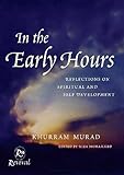 In The Early Hours: Reflections on Spiritual and Self Development by Khurram Murad