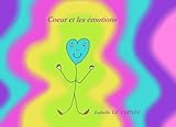 Coeur et les emotions: Les emotions chez les jeunes enfants (Des livres pour reflechir avec nos enfa by Isabelle Le Tarnec