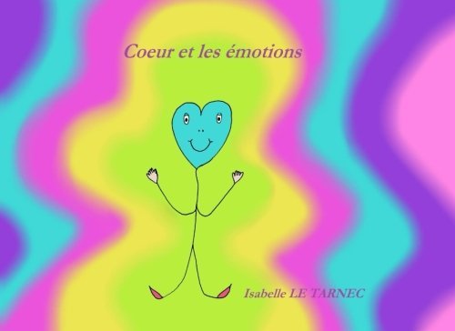 Coeur et les emotions: Les emotions chez les jeunes enfants (Des livres pour reflechir avec nos enfa by Isabelle Le Tarnec