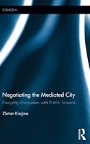 Negotiating the Mediated City: Everyday Encounters with Public Screens (Comedia)