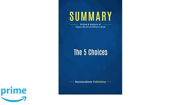 Summary The 5 Choices Review And Analysis Of Kogon -