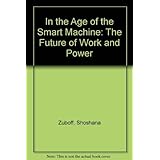 In the Age of the Smart Machine: The Future of Work and Power