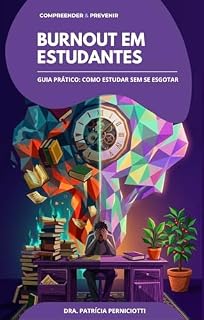 Livro Burnout em estudantes: Guia prático de como estudar sem se esgotar (Compreender & Prevenir - Burnout na prática)