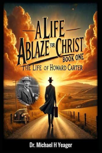 A LIFE ABLAZE FOR CHRIST - BOOK ONE: The Life of Howard Carter