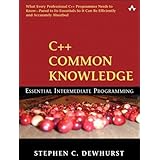 C++ Common Knowledge: Essential Intermediate Programming: Essential Intermediate Programming