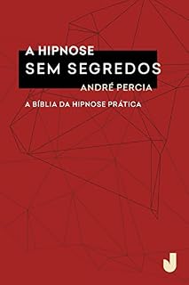 Livro A hipnose sem segredos: A Bíblia da hipnoterapia prática