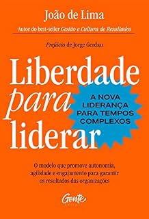 Livro Liberdade para liderar - A nova liderança para tempos complexos: O modelo que promove autonomia, agilidade e engajamento para garantir os resultados das organizações