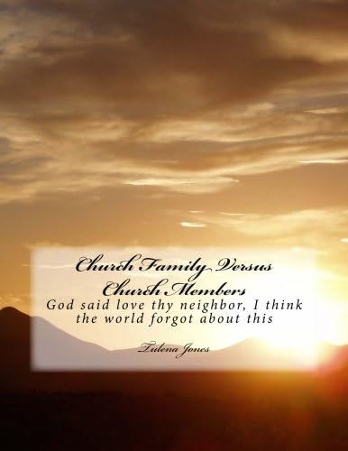 Church Family Versus Church Members: God said love thy neighbor, I think the world forgot about this Commandment.