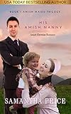 His Amish Nanny: Amish Romance (Amish Maids Trilogy Book 1) by Samantha Price