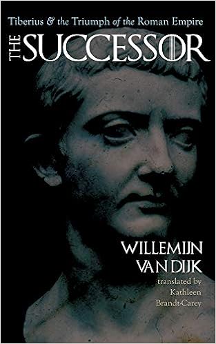 Amazon Com The Successor Tiberius And The Triumph Of The Roman Empire 9781481310468 Van Dijk Willemijn Van Brandt Carey Kathleen Books