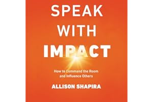 Speak with Impact: How to Command the Room and Influence Others
