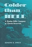 Colder Than Hell: A Marine Rifle Company at Chosin Reservoir