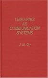 Libraries As Communication Systems, Orr, J. M., 0837189365
