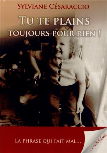 Tu te plains toujours pour rien !