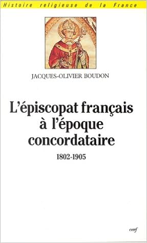 Amazon Fr L Episcopat Francais A L Epoque Concordataire 1802 1905 Origines Formation Nomination Boudon Jacques Olivier Mayeur Jean Marie Livres Amazon Fr L Episcopat Francais A L Epoque Concordataire 1802 1905 Origines Formation Nomination Boudon Jacques Olivier Mayeur Jean Marie Livres