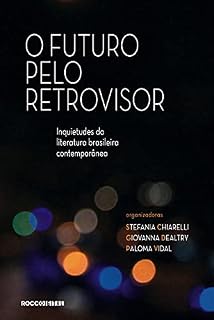 Livro O futuro pelo retrovisor: Inquietudes da literatura brasileira contemporânea