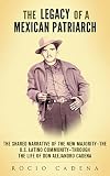 The Legacy of a Mexican Patriarch: The shared narrative of the New Majority-the U.S. Latino communit by Rocio Cadena