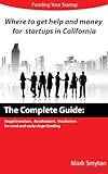 Where to get Help and money for startups in California. The Complete Guide: Angel Investors, Accelerators, Incubators for Seed and Early-stage Funding