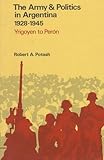 The Army and Politics in Argentina, 1928-1945 : Yrigoyen to Peron, Potash, Robert A., 0804706832
