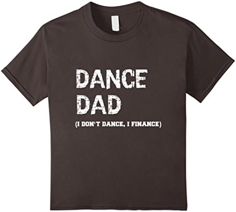 Kids Funny Novelty Cool Dance Dad I don't dance I finance T Shirt 10 Asphalt