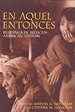 En Aquel Entonces : Readings in Mexican-American History, , 0253337658