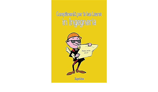 Complimenti Per La Tua Laurea In Ingegneria Biglietto Auguri A Libro Regalo Divertente Per Ingegnere Laureato Dottore Libretto Gadget Al Posto Di Per Dediche Frasi Regali 3d Italian Edition Cueo Torpal