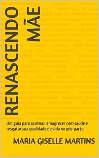 Livro Renascendo Mãe: Um guia para acalmar, emagrecer com saúde e resgatar sua qualidade de vida no pós-parto.