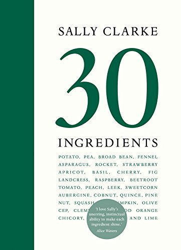 Sally Clarke: 30 Ingredients